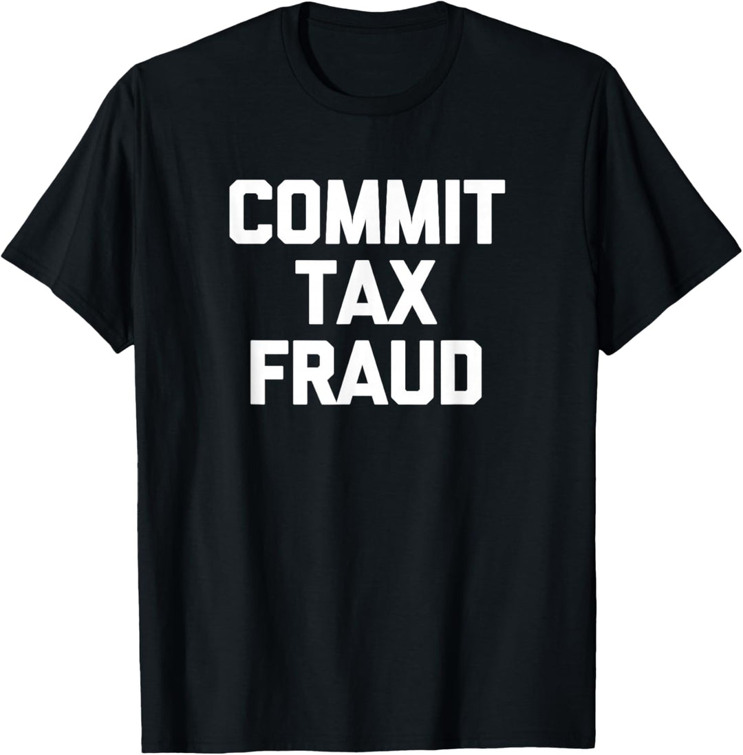Commit Tax Fraud T-Shirt lustig Spruch sarkastisch Neuheit cool T-Shirt
