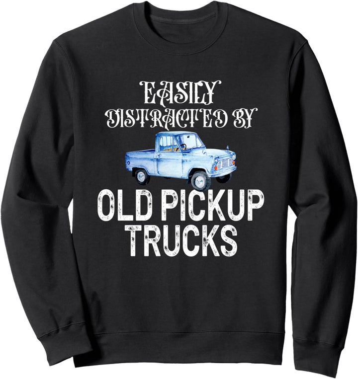 Easily distracted by old pickup trucks Fernfahrer Sweatshirt