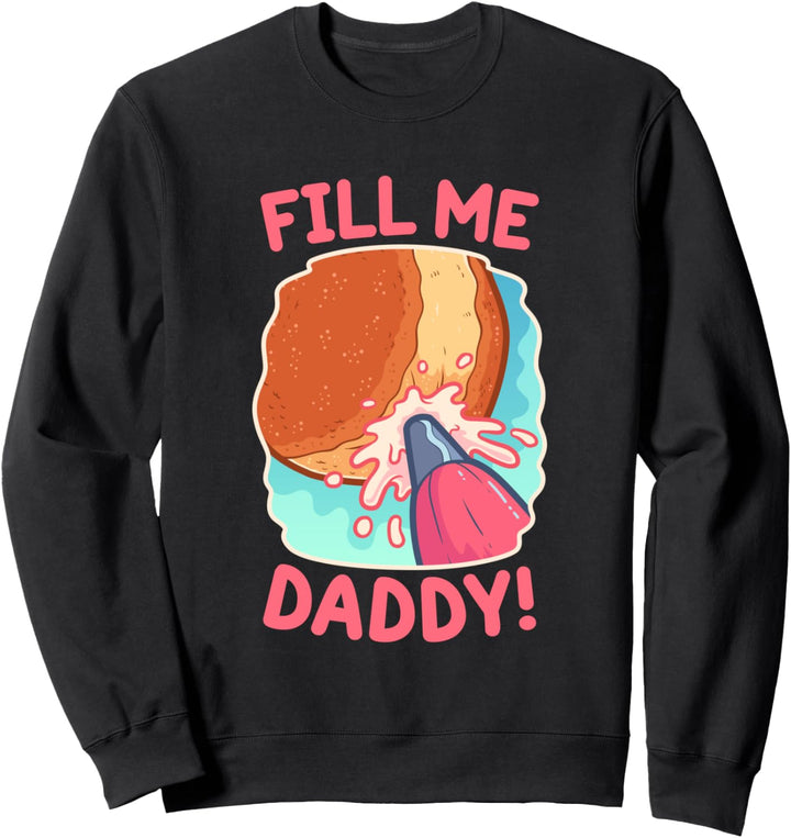 Lustiges schmutziges Wortspiel Fill Me Daddy Donut Freches Sweatshirt