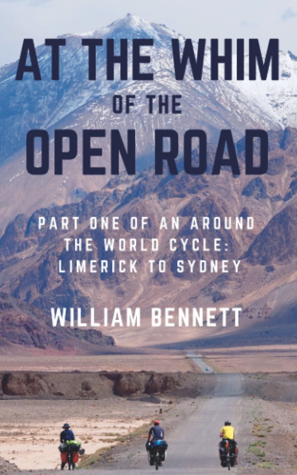 At the Whim of the Open Road: Part One of an Around the World Cycle - Limerick to Sydney, Taschenbuc