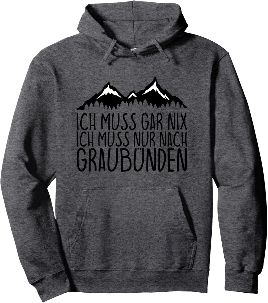Ich muss gar nix Ich Muss nur nach GRAUBÜNDEN Pullover Hoodie
