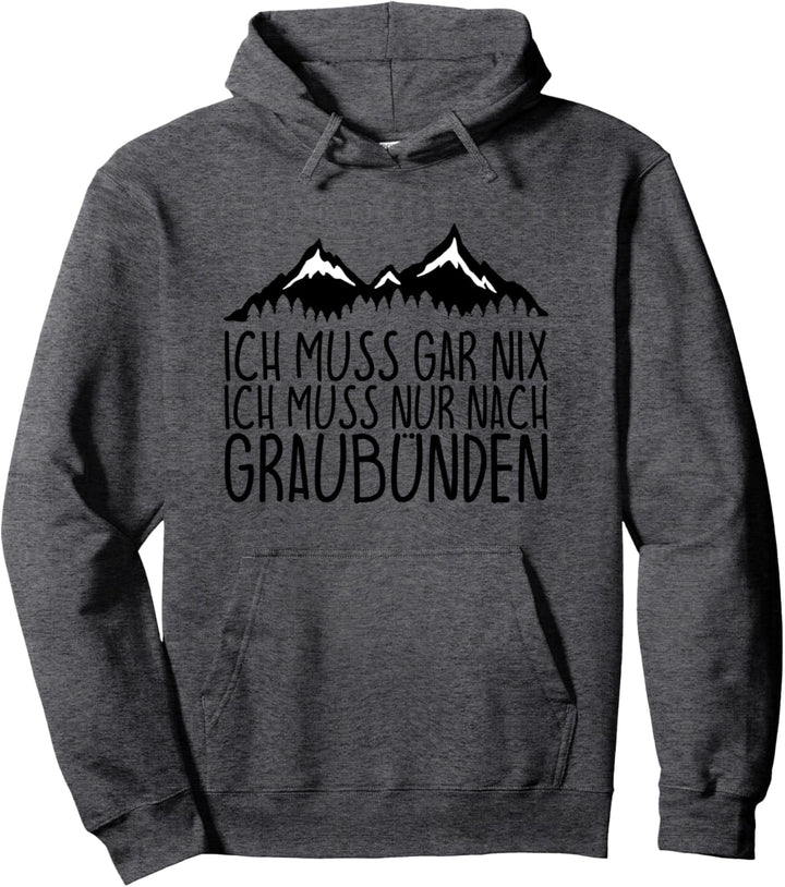 Ich muss gar nix Ich Muss nur nach GRAUBÜNDEN Pullover Hoodie