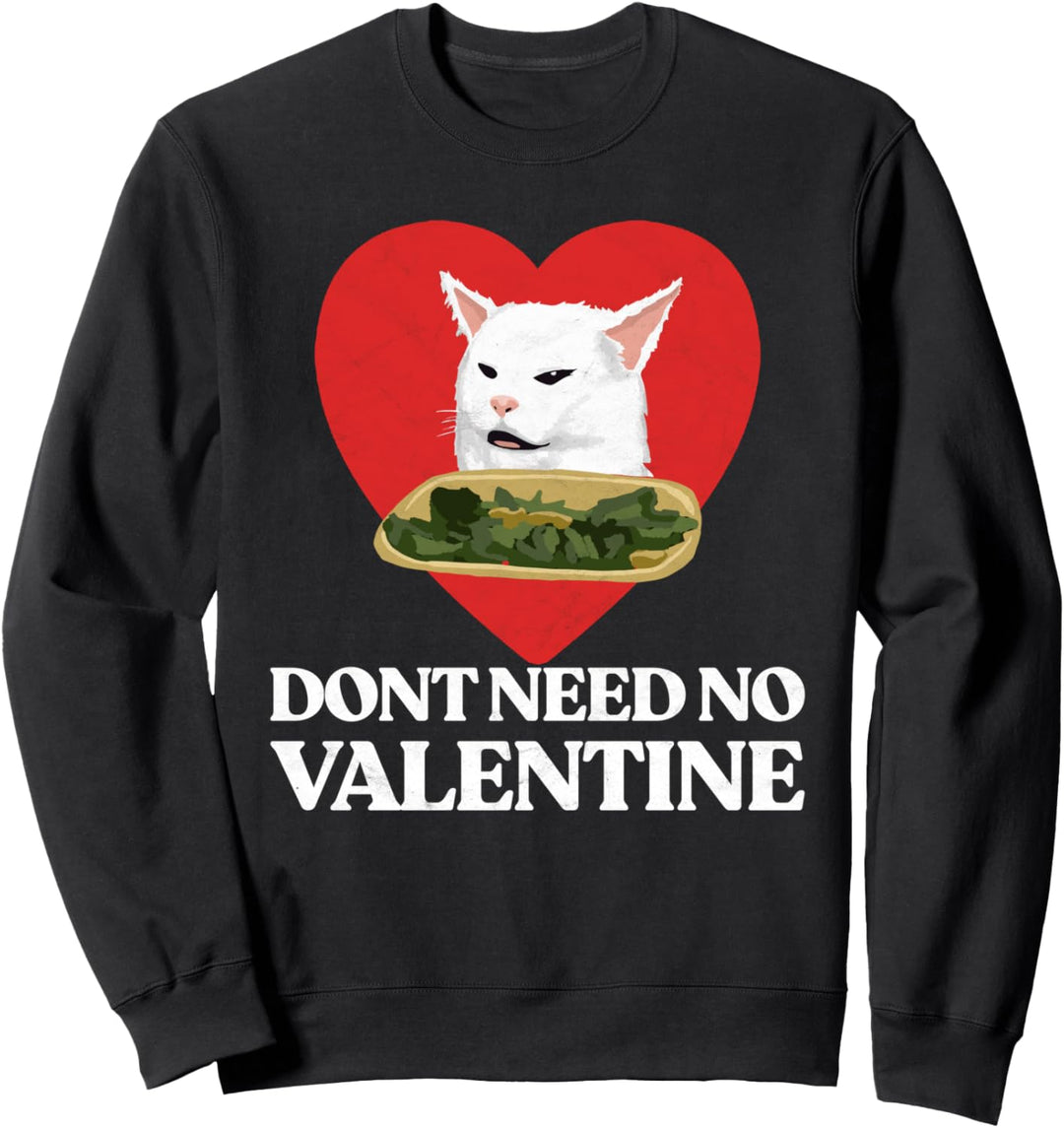 Don't Need No Valentine! Cute & Funny Yelling Cat Meme Heart Sweatshirt