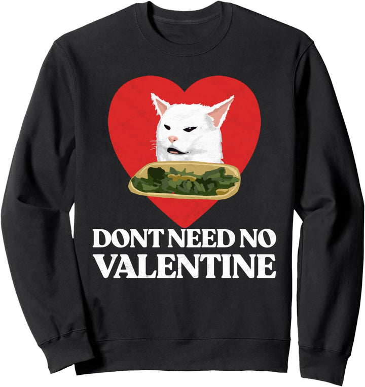 Don't Need No Valentine! Cute & Funny Yelling Cat Meme Heart Sweatshirt