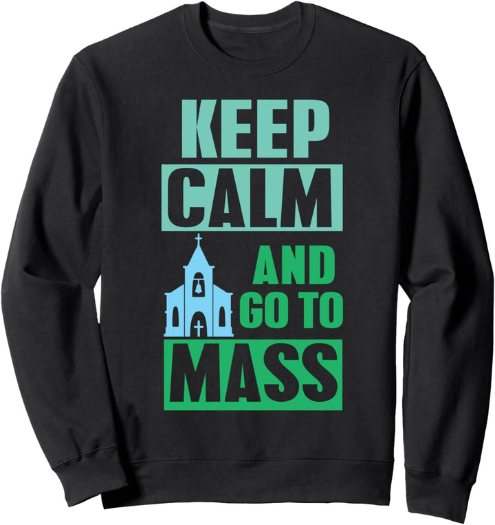 Keep Calm Go To Mass - Christus Kirche Christentum Pfarrer Sweatshirt