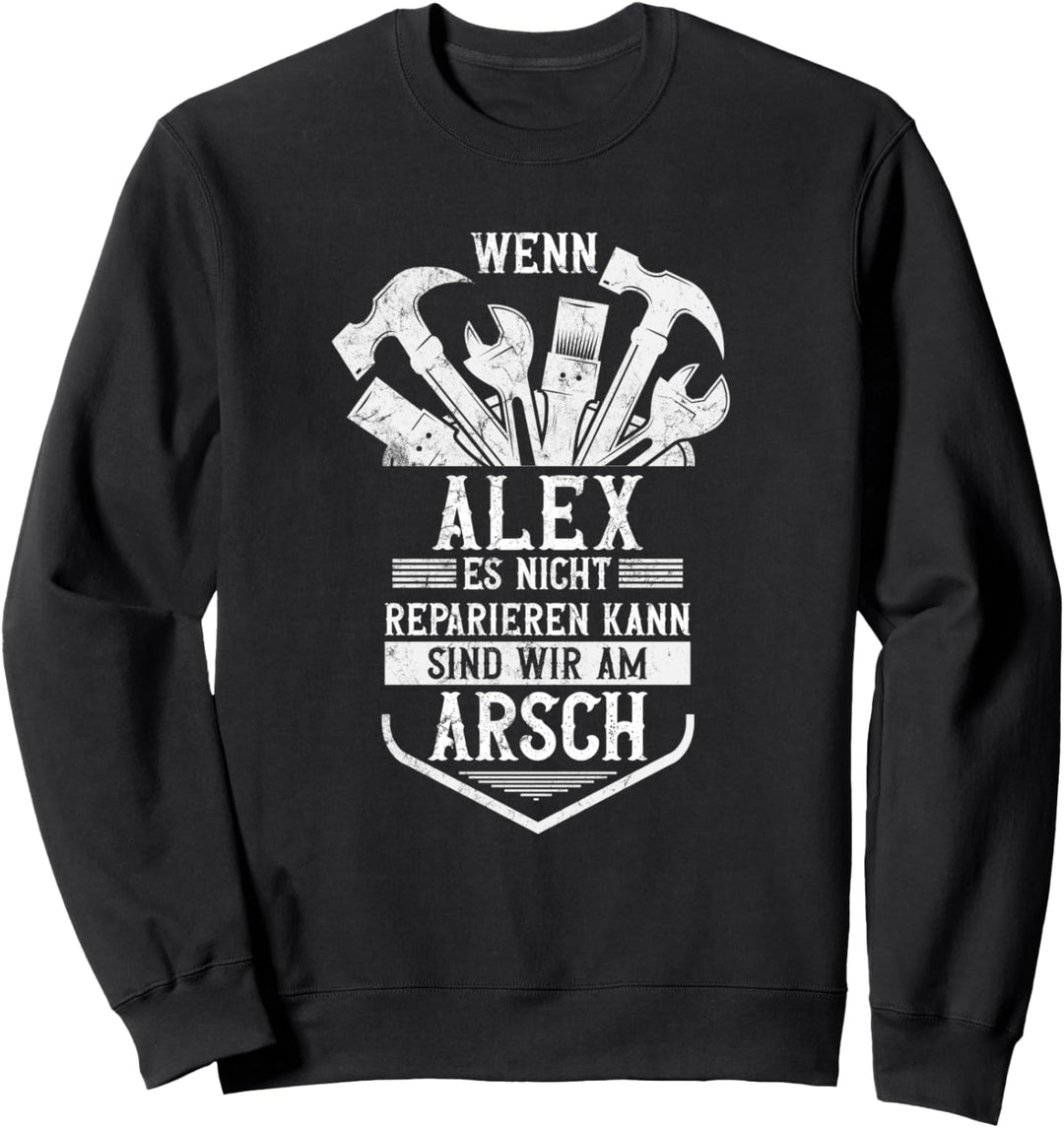 Wenn Alex Es Nicht Reparieren Kann Alex Sweatshirt