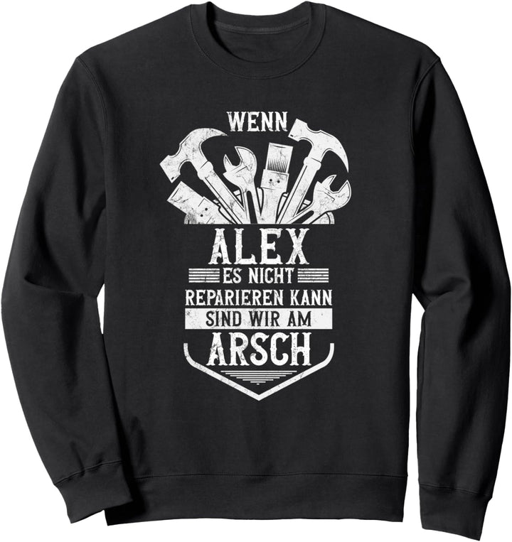 Wenn Alex Es Nicht Reparieren Kann Alex Sweatshirt
