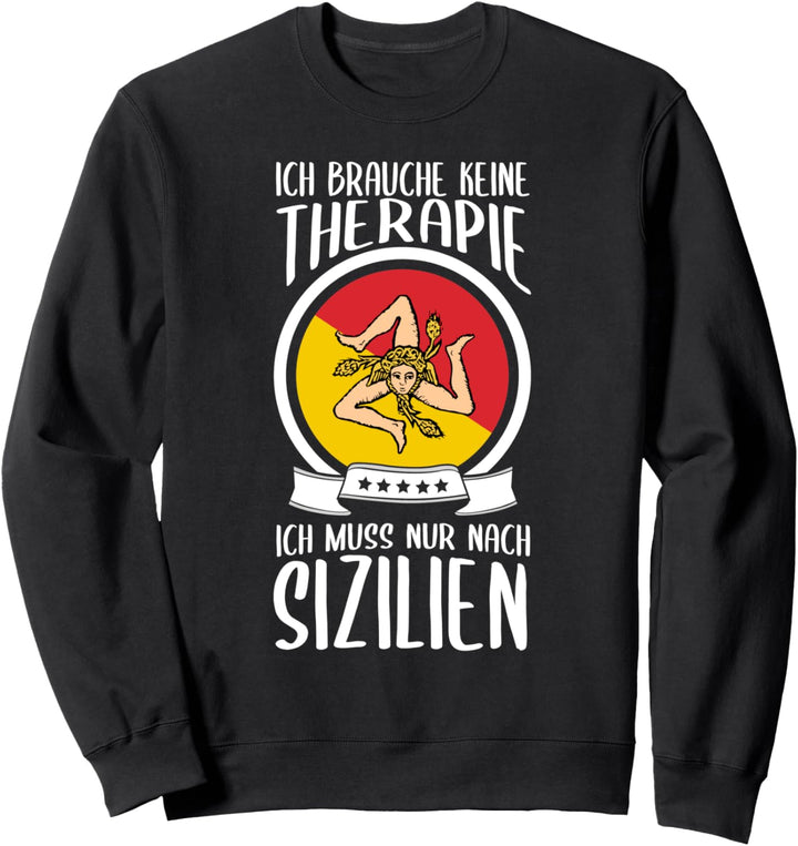 Ich Brauche Keine Therapie Ich Muss Nur Nach Sizilien Urlaub Sweatshirt