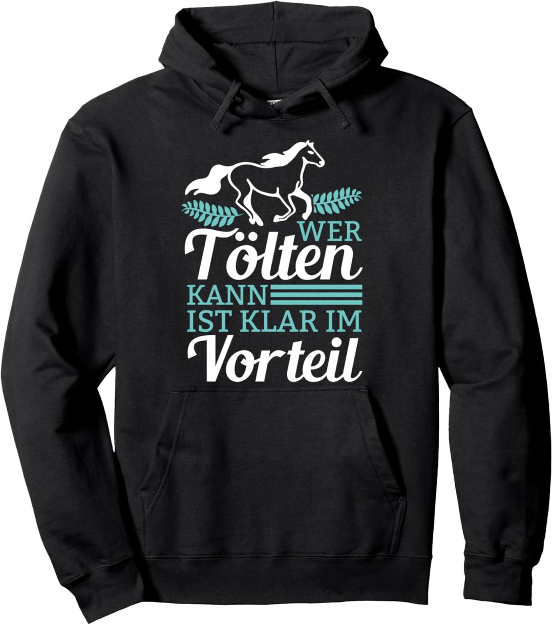 Wer Tölten Kann Ist Klar Im Vorteil Islandpferd Isländer Pullover Hoodie