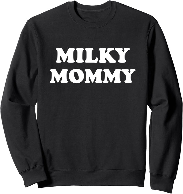Milky Mommy - Big Boobs Breast Milk Funny Titties For Woman Sweatshirt
