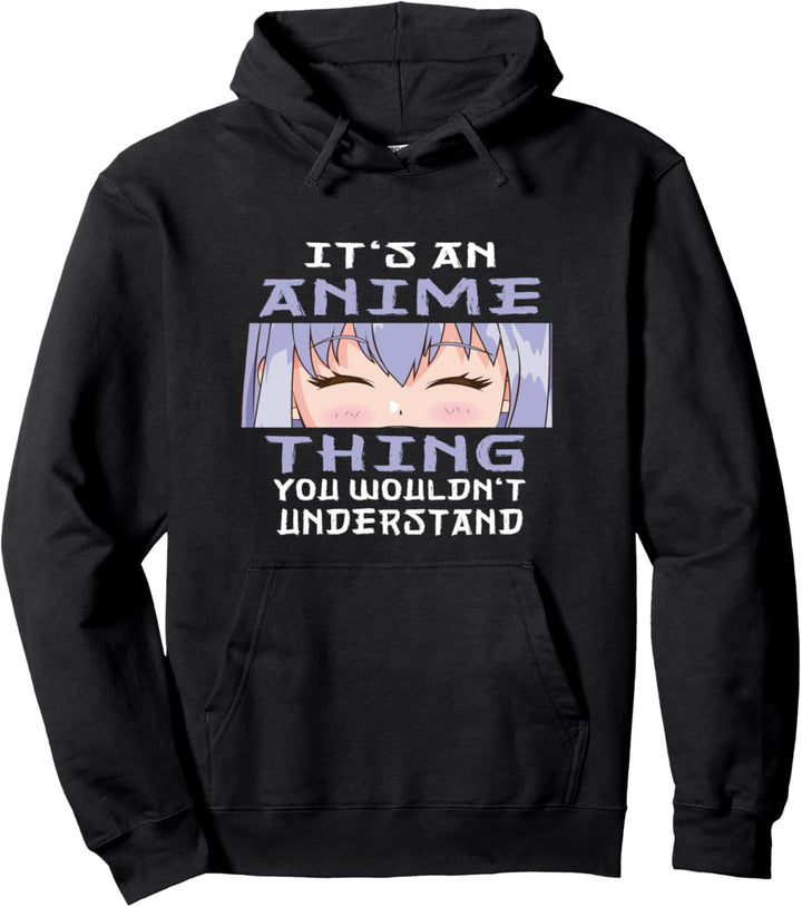 Anime It's An Anime Thing You Wouldn't Understand. Pullover Hoodie