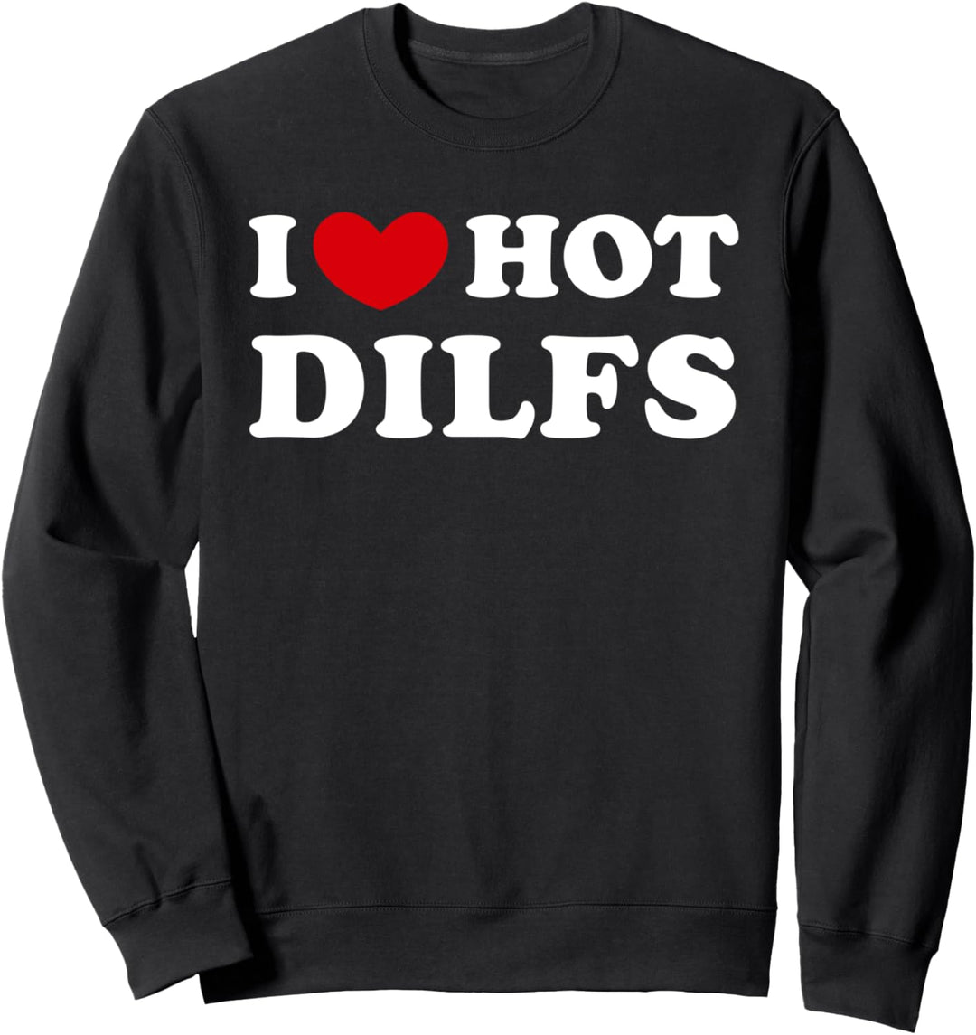 I Love Hot Dilfs, Ich liebe heisse Dilfs Sweatshirt