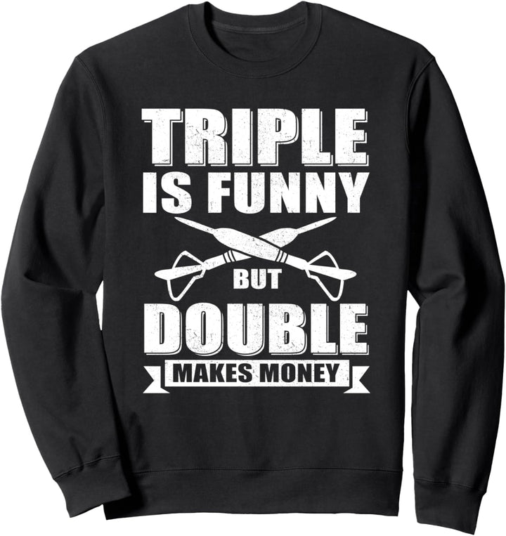Triple is funny but double makes the money Sweatshirt