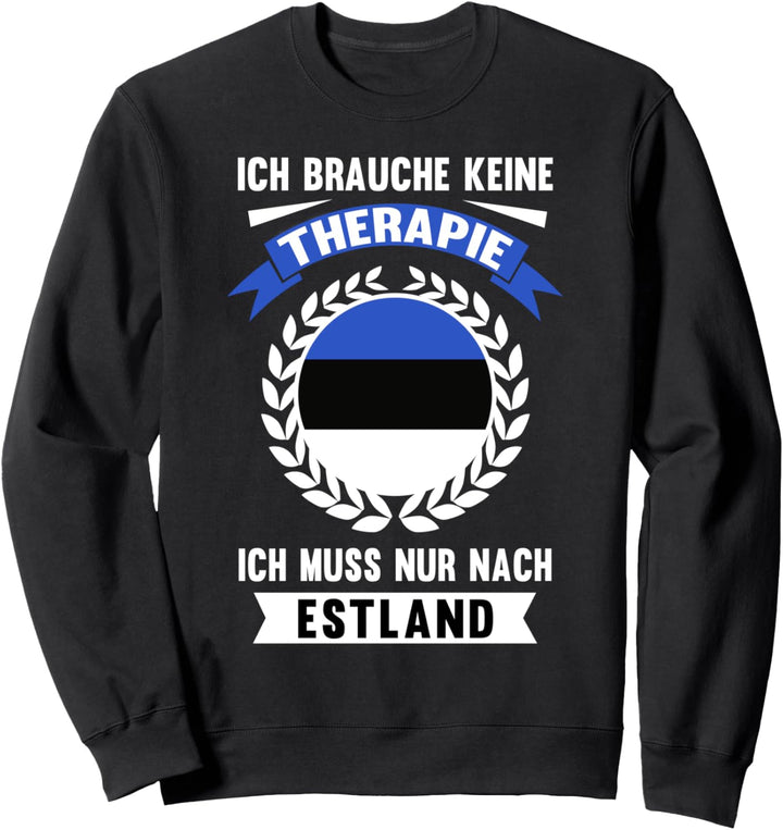 Estland Keine Therapie Urlaub Reise Ferien Spruch Geschenk Sweatshirt
