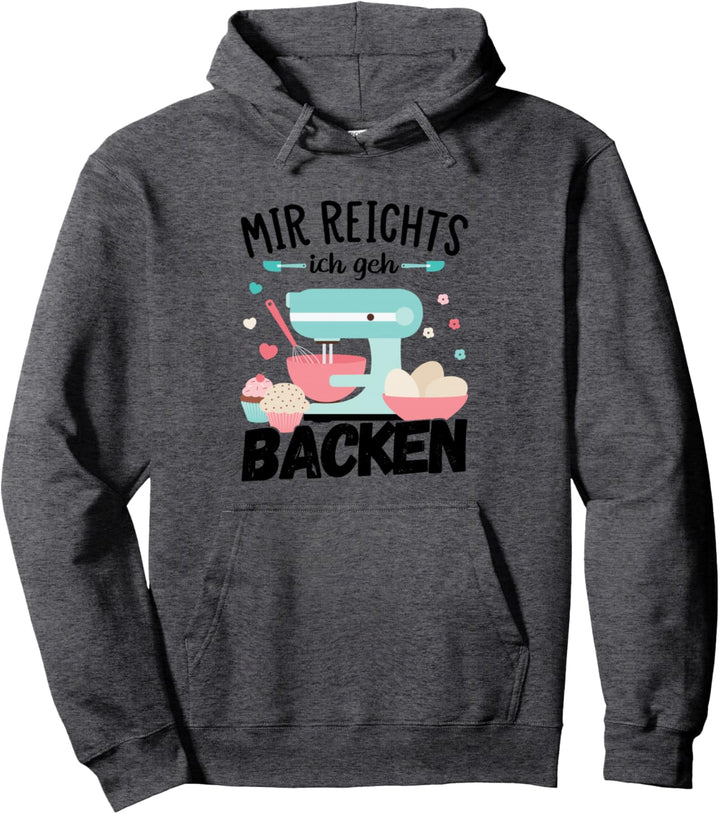 Mir reichts ich geh backen Bäckerinnen Konditorin Back Pullover Hoodie