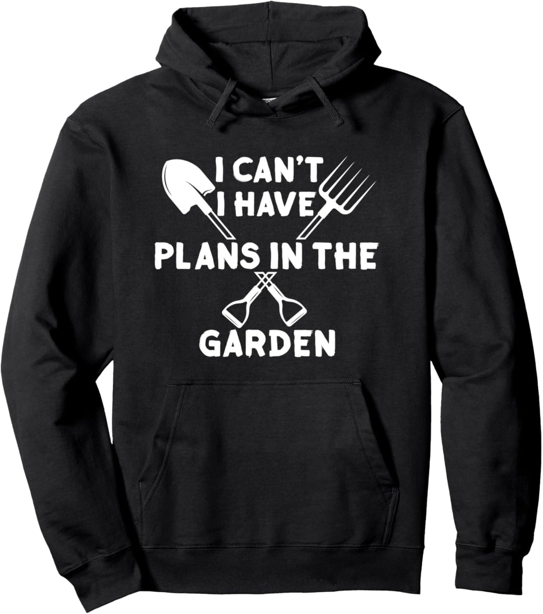 I can't I have Plans in the Garden lustiges Gartenarbeit Pullover Hoodie