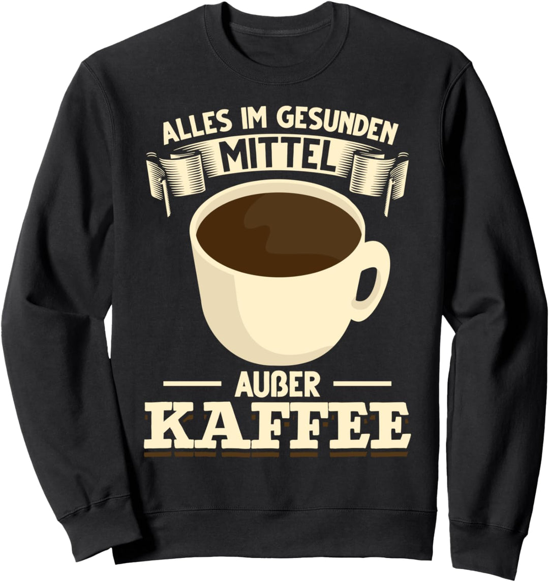 Kaffee Kaffeetasse lustiger Spruch Sweatshirt