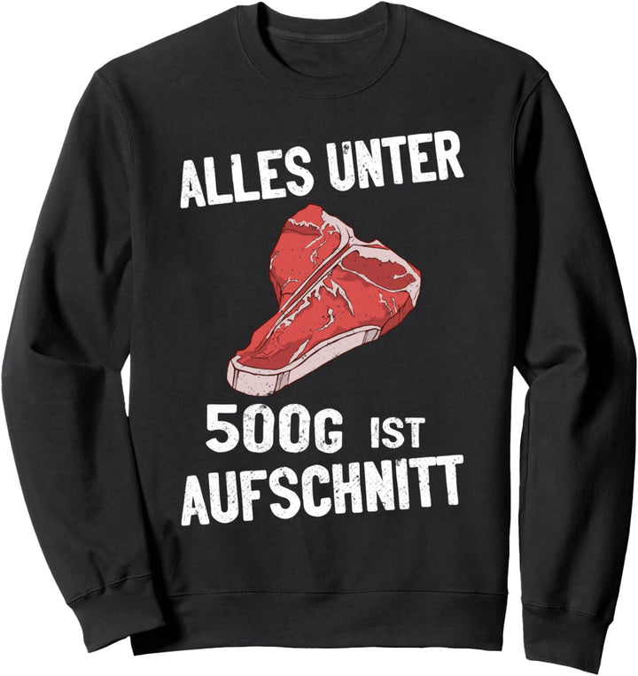 Alles unter 500g ist Aufschnitt Metzger Fleischer Sweatshirt