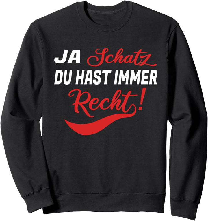 Ja Schatz Du hast Recht lustige Sprüche Ehepaar Partner Sweatshirt