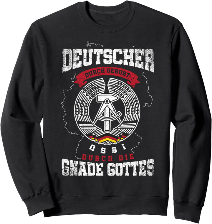Ossi Shirt - Deutscher Durch Geburt Ossi Durch Gnade Gottes Sweatshirt