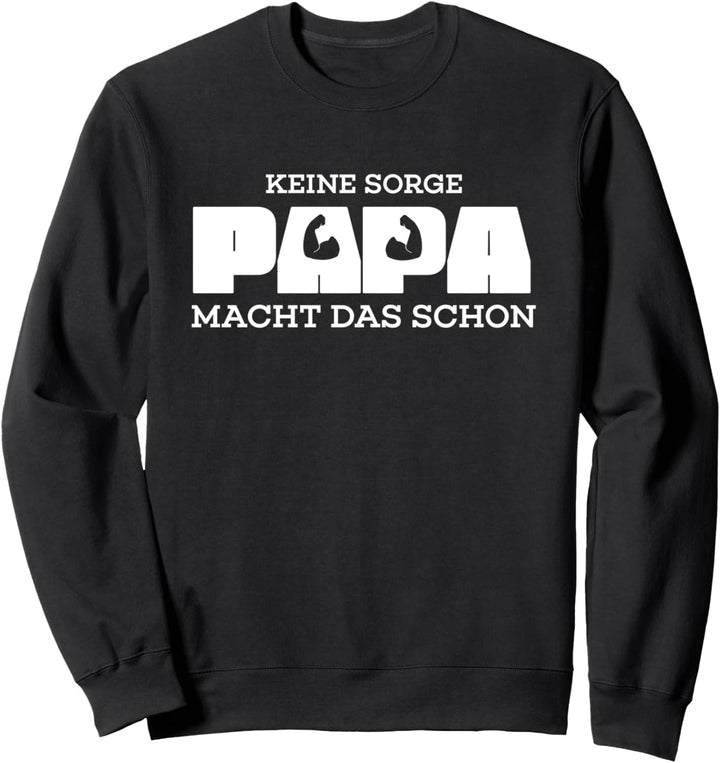 Keine Sorge Papa macht das schon Sweatshirt