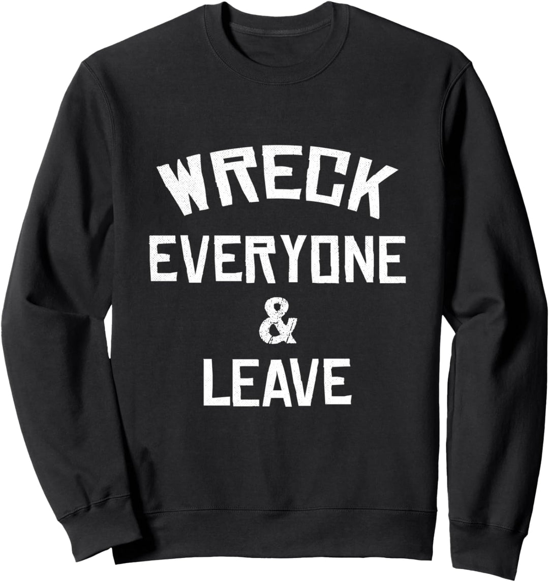 Wreck Everyone And Leave I Geschenk Geschenkidee Sweatshirt