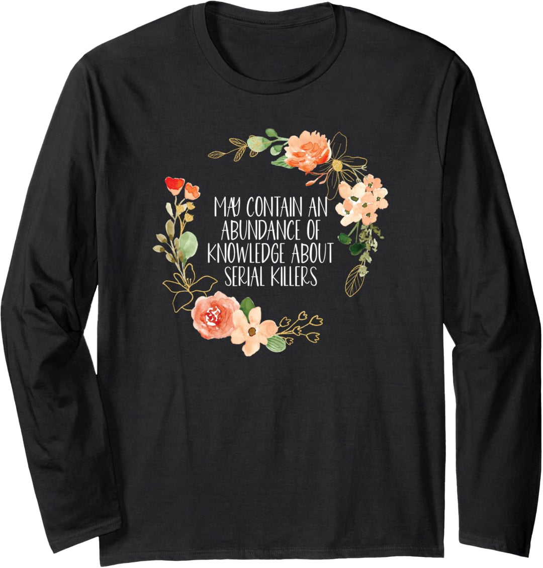 May Contain An Abundance Of Knowledge About Serial Killers Langarmshirt