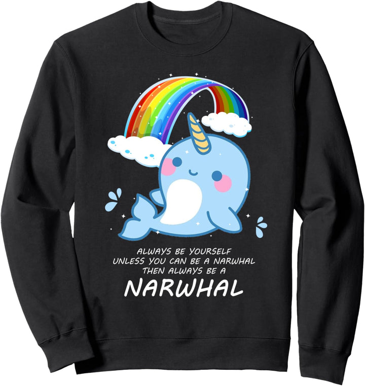 Narwal Always Be Yourself Unless You Can Be A Narwhal Sweatshirt