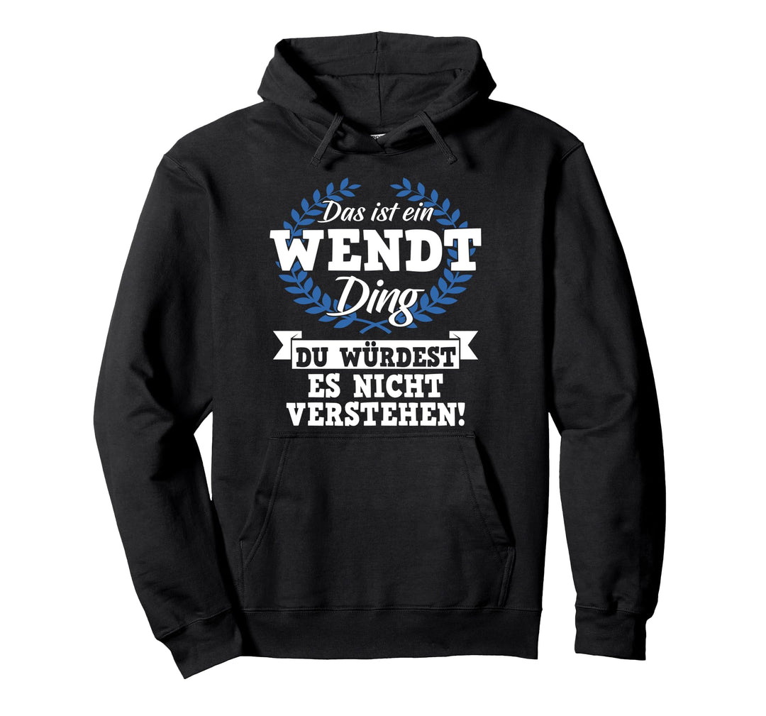 Das Ist Ein Wendt Ding Du Würdest Es Nicht Verstehen Pullover Hoodie
