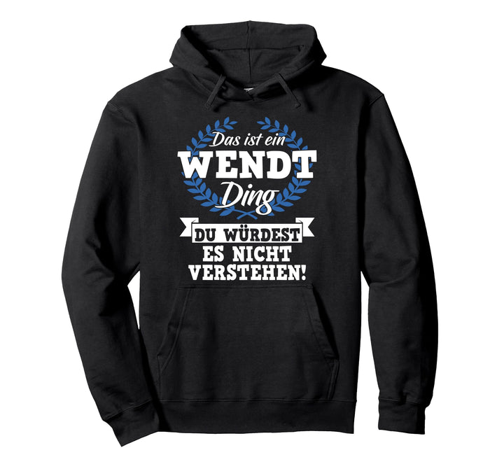 Das Ist Ein Wendt Ding Du Würdest Es Nicht Verstehen Pullover Hoodie