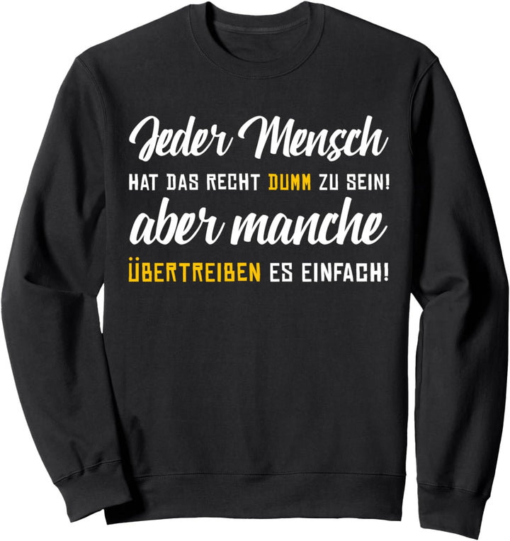 Jeder Mensch hat das Recht dumm zu sein! Lustiger Spruch Sweatshirt