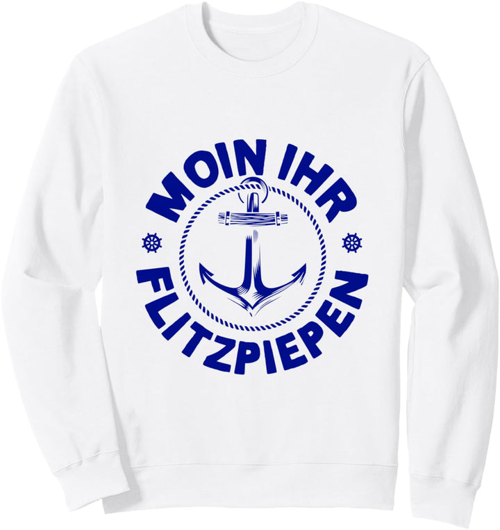 Moin Ihr Flitzpiepen Typisch Norddeutsch Anker Plattdeutsch Sweatshirt