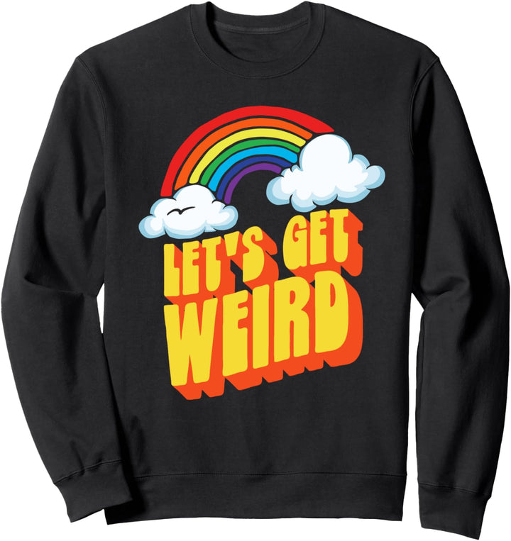 Let's Get Weird! Funny Funky Retro Rainbow Eighties 80s Sweatshirt