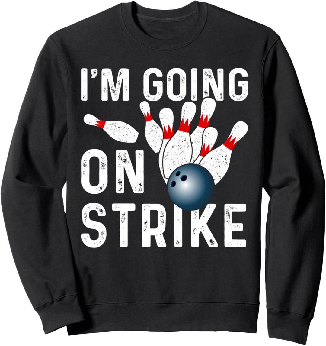 I'm Going On Strike Lustiges Bowling Artikel Bowling League Sweatshirt