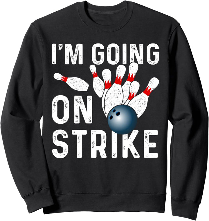 I'm Going On Strike Lustiges Bowling Artikel Bowling League Sweatshirt
