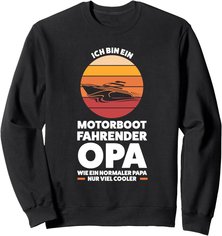 Ich bin ein Motorboot fahrender Opa Motorboot Opa Sweatshirt