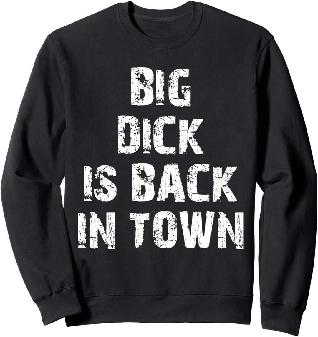 Lustiges Geschenk mit Aufschrift "Big Dick Is Back In Town" Sweatshirt