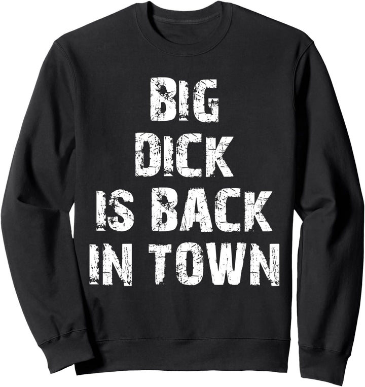 Lustiges Geschenk mit Aufschrift "Big Dick Is Back In Town" Sweatshirt