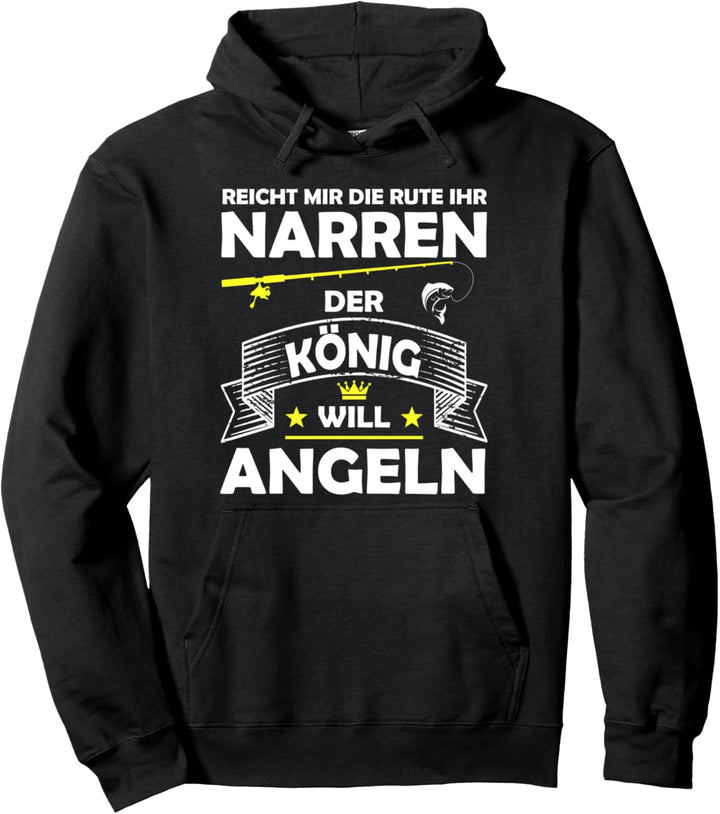 Reicht mir die Rute ihr Narren der König will Angeln Pullover Hoodie