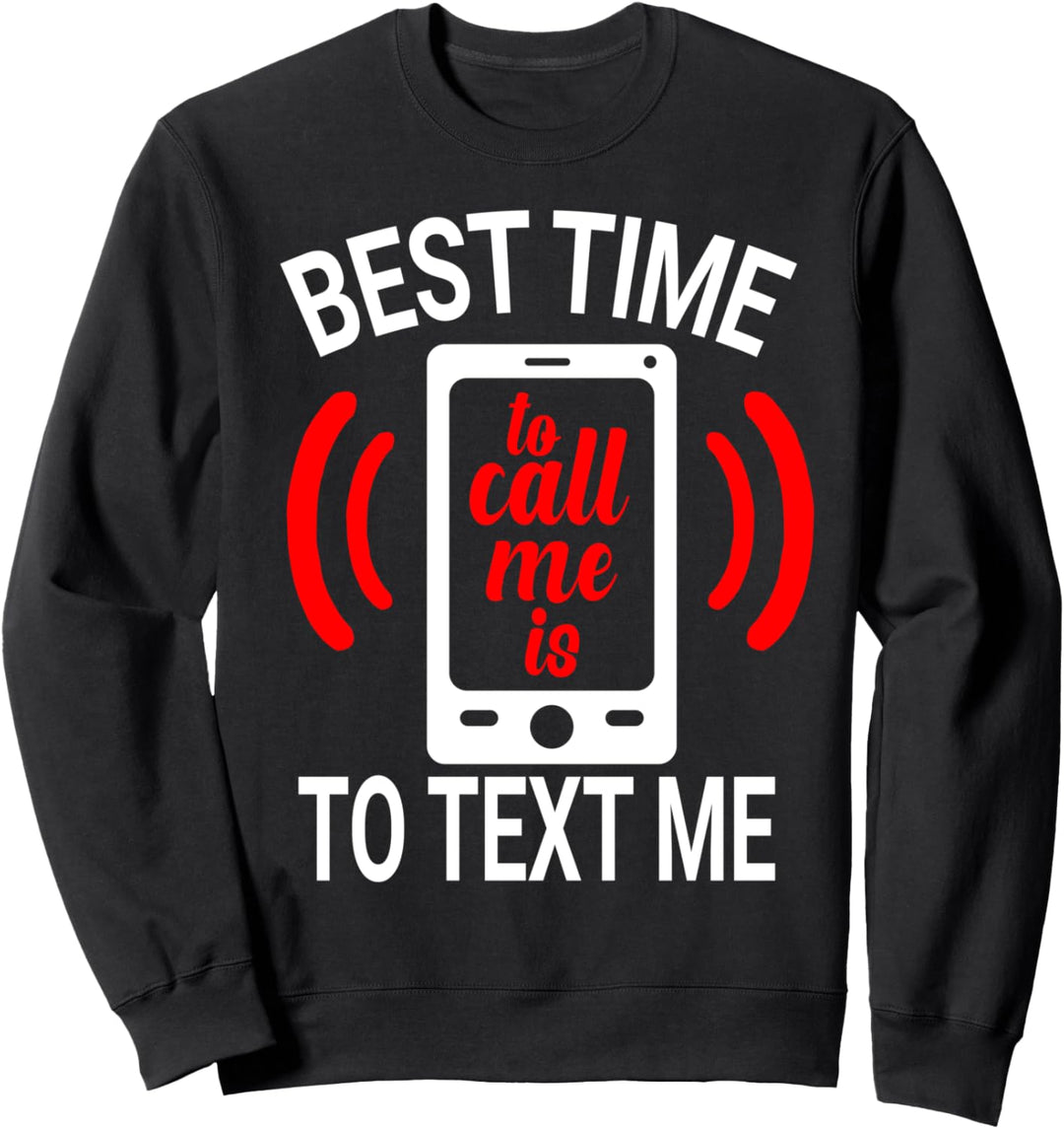 Urban hip hop funny Best time to call is to text me Sweatshirt