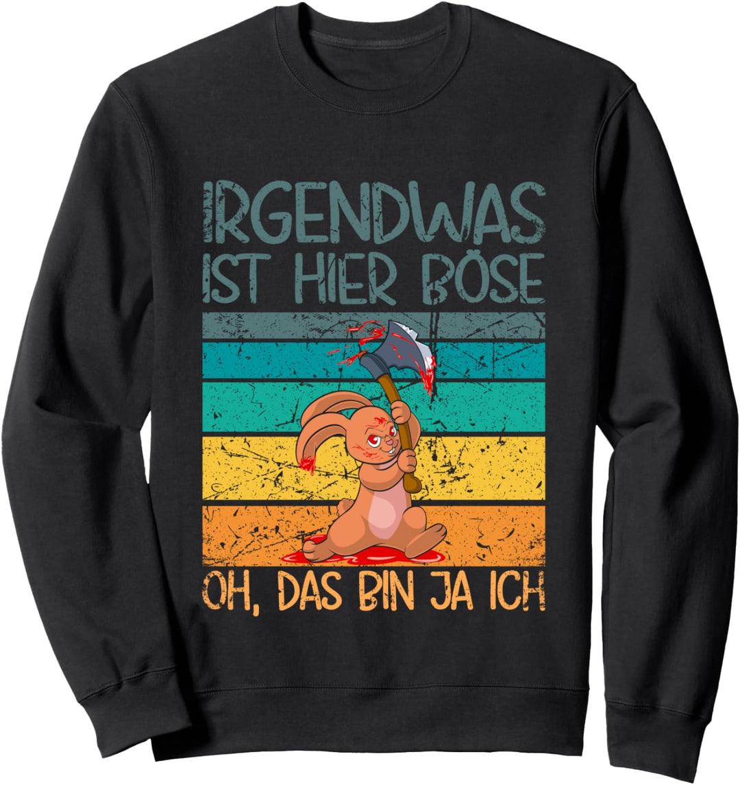 Irgendwas ist hier böse, oh das bin ja ich böses Hasi Sweatshirt