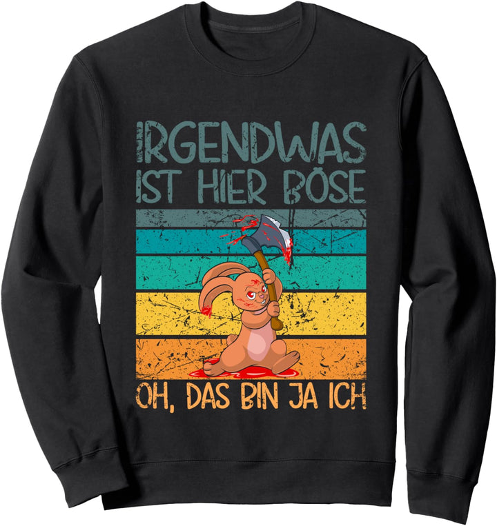 Irgendwas ist hier böse, oh das bin ja ich böses Hasi Sweatshirt