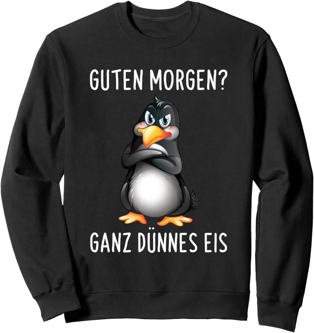 Guten Morgen? Ganz Dünnes Eis Morgenmuffel Lustiges Pinguin Sweatshirt