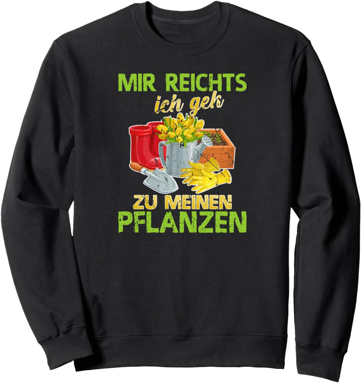 Gärtner Pflanzen Gartenarbeit Mir Reichts Ich Geh Garten Sweatshirt