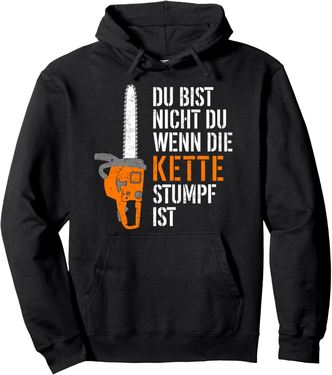 Du Bist Nicht Du Wenn Die Kette Stumpf Ist Holz Pullover Hoodie