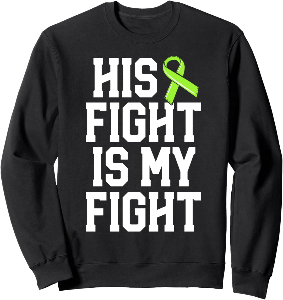 His Fight Is My Fight Green Lyme Disease Ribbon Awareness Sweatshirt