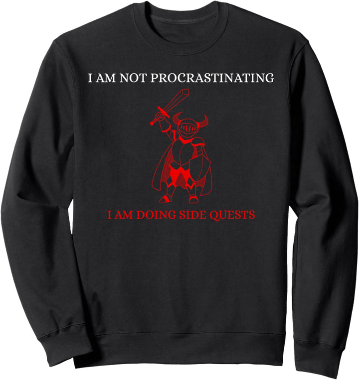 I'm Not Procrastinating I Am Doing Side Quests Sweatshirt
