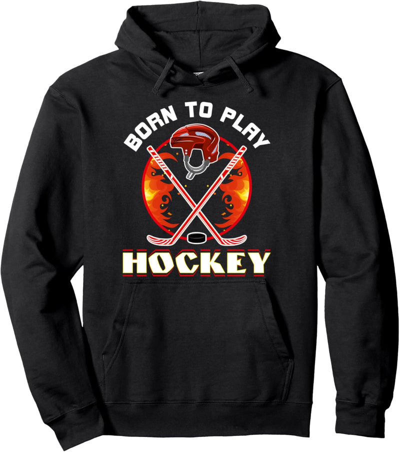 Born to Play Hockey Hockey Lover Funny Sports Love Hockey Pullover Hoodie