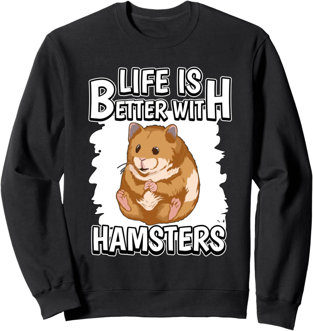 Life Is Better With Hamsters Hamster Sweatshirt