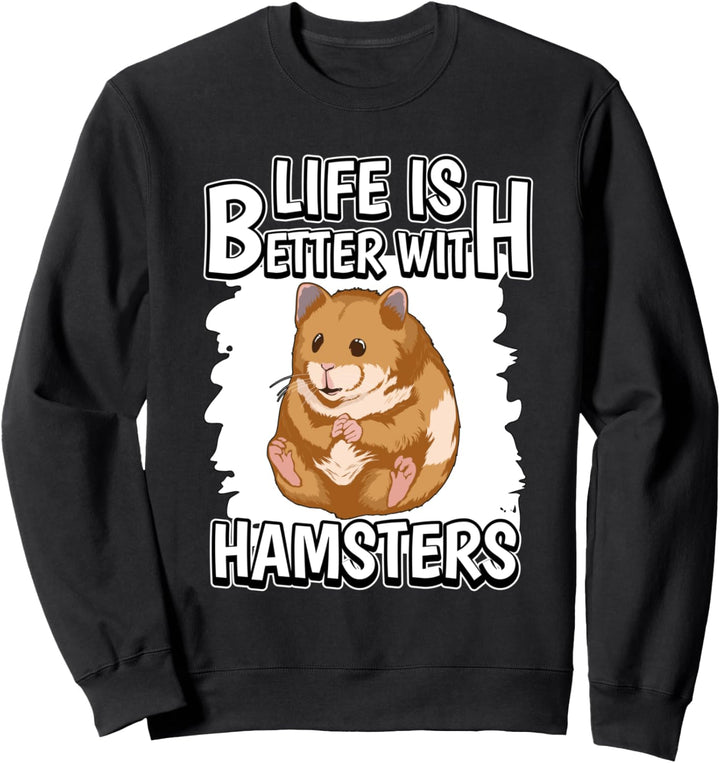 Life Is Better With Hamsters Hamster Sweatshirt